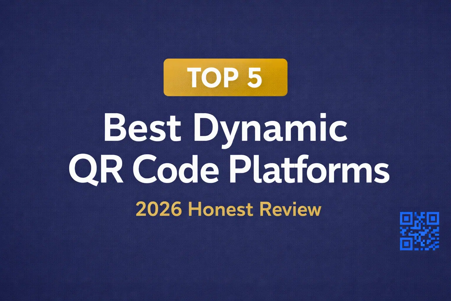 5 Best Dynamic QR Code Platforms in 2026 (Tested & Compared)